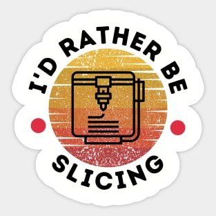 I'd Rather Be Slicing Sticker